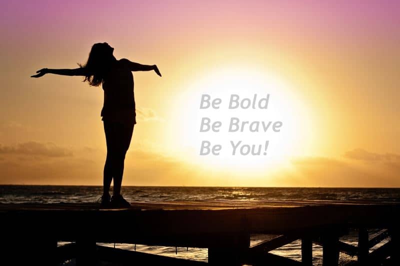 Be Bold, Be Brave, Be You!