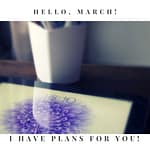 Month of March I Have Plans For You