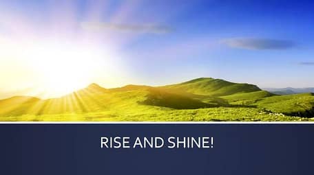 Rise and Shine an Inspirational Video