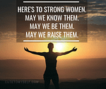 To the Strong Women!