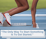 Get Something Started Today!