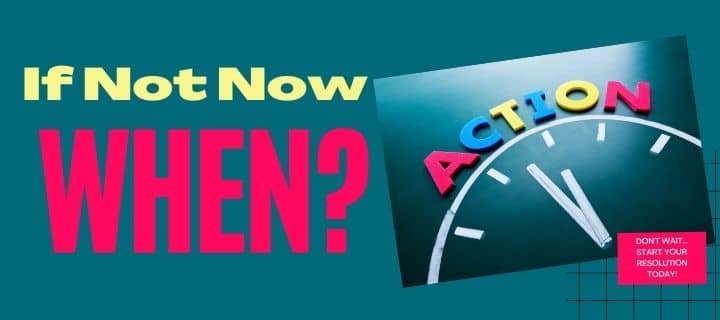 If Not Now... When?