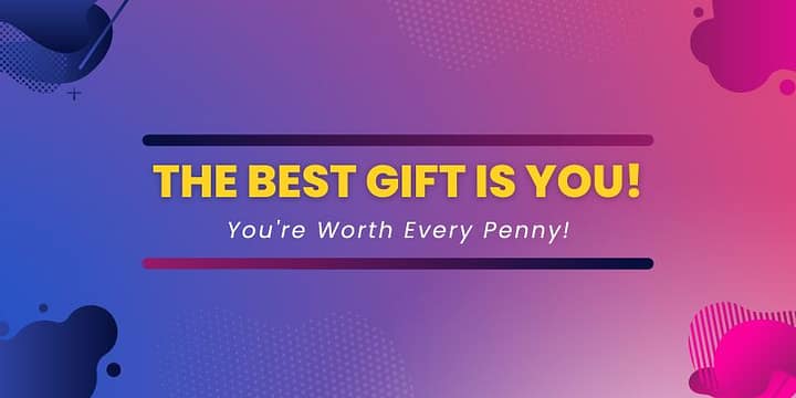 The Best Gift Is You | Invest In Yourself